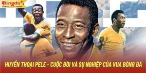 Huyền Thoại Pele - Cuộc Đời Và Sự Nghiệp Của Vua Bóng Đá