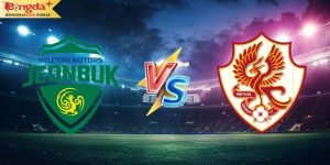 Soi Kèo Jeonbuk Hyundai vs Gwangju 17h30 Ngày 09/08/2024