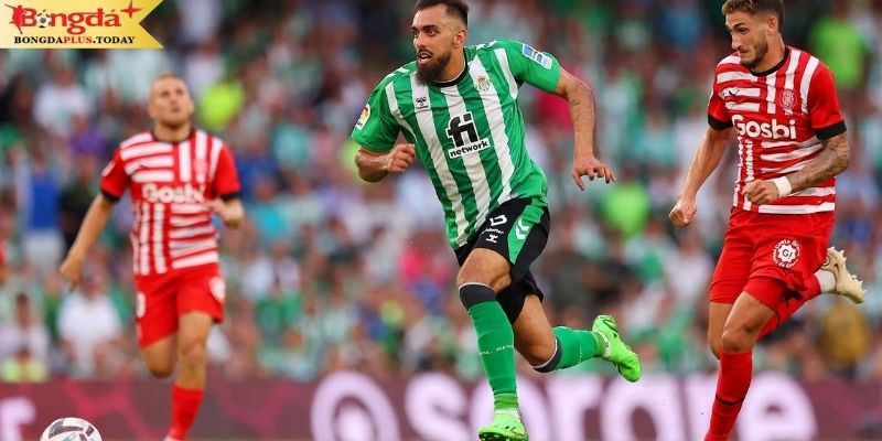 Real Betis vs Girona: Nhìn lại phong độ 2 CLB 