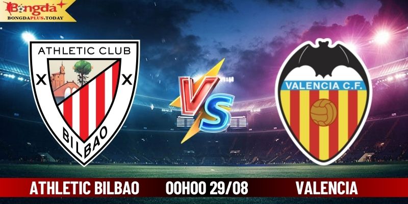 Soi Kèo Athletic Bilbao Vs Valencia 00:00 Ngày 29/08/2024