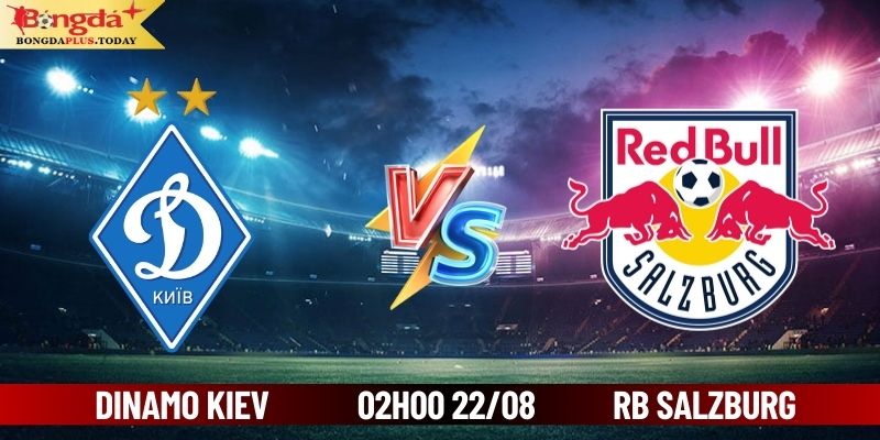 Soi Kèo Dinamo Kiev vs RB Salzburg 02h00 Ngày 22/08/20024