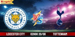 Soi Kèo Leicester City Vs Tottenham 02:00 Ngày 20/08/2024