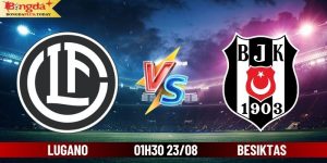 Soi Kèo Lugano vs Besiktas 01h30 Ngày 23/08 Cùng Bongdaplus