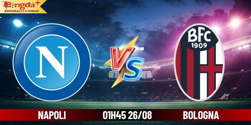 Soi Kèo Napoli vs Bologna 01:45 Thứ 2 Ngày 26/08/2024