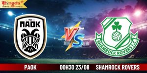 Soi Kèo PAOK Vs Shamrock Rovers 00:30 Thứ 6 Ngày 23/08/2024