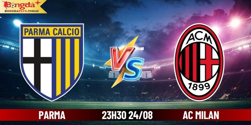 Soi Kèo Parma Vs AC Milan 23:30 Thứ 7 Ngày 24/08/2024