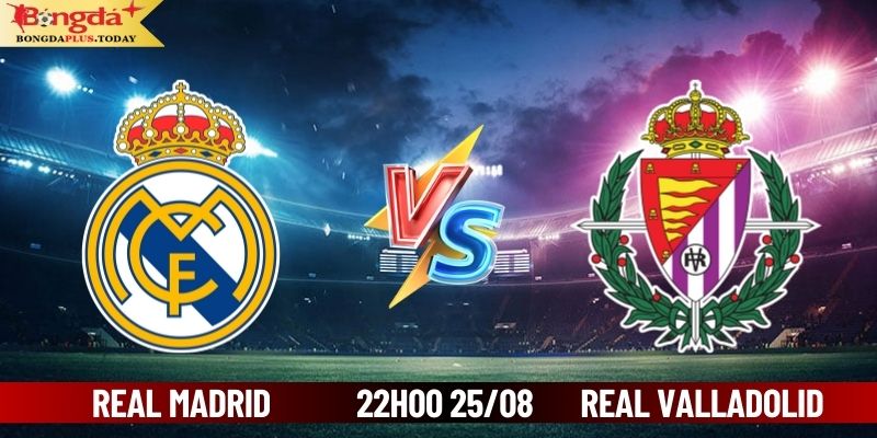 Soi Kèo Real Madrid Vs Real Valladolid 22:00 25/08/2024