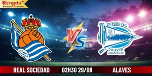 Soi Kèo Real Sociedad vs Alaves 02h30 Ngày 29/08/2024