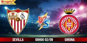 Soi Kèo Sevilla Vs Girona 00:00 Thứ 2 Ngày 02/09/2024