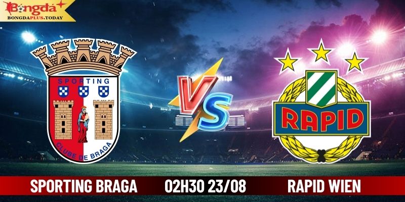 Soi Kèo Sporting Braga vs Rapid Wien 02h30 Ngày 23/08/2024