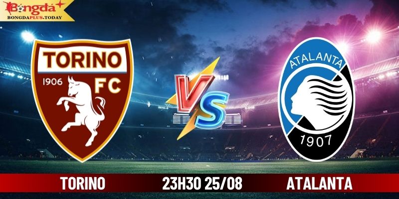 Soi Kèo Torino vs Atalanta 23h30 Ngày 25/08 Cùng Bongdaplus