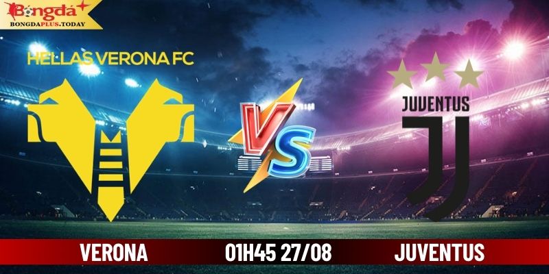 Soi Kèo Verona Vs Juventus 01:45 Thứ 3 Ngày 27/08/2024