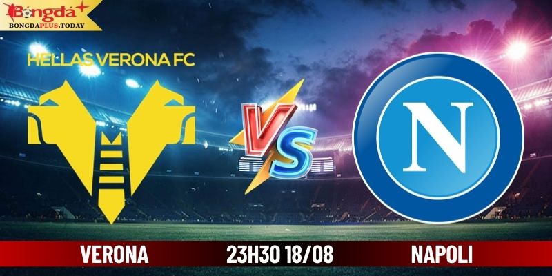 Soi Kèo Verona Vs Napoli 23:30 Chủ Nhật Ngày 18/08/2024