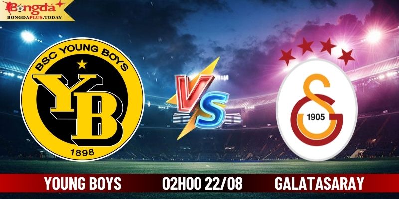 Soi Kèo Young Boys vs Galatasaray 02h00 Ngày 22/08/2024