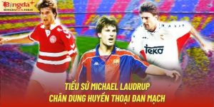 Tiểu Sử Michael Laudrup - Chân Dung Huyền Thoại Đan Mạch