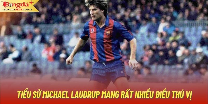 Tiểu sử Michael Laudrup mang rất nhiều điều thú vị