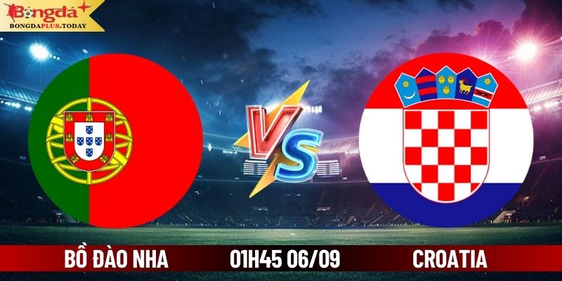 Soi Kèo Bồ Đào Nha Vs Croatia 01:45 Thứ 6 Ngày 06/09/2024