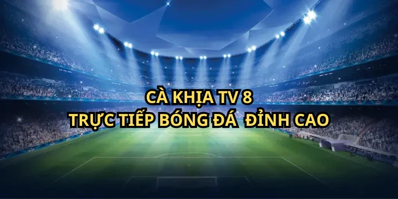 cakhiatv8.online trực tiếp bóng đá