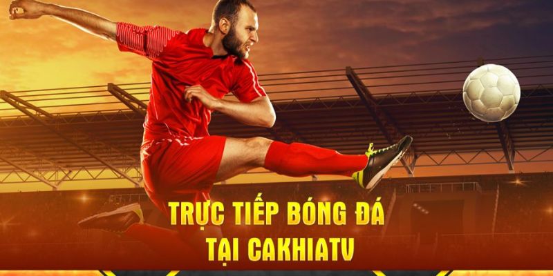 Cakhiatv.ad: Địa Chỉ Xem Bóng Đá Miễn Phí Hàng Đầu Dành Cho Fan Việt